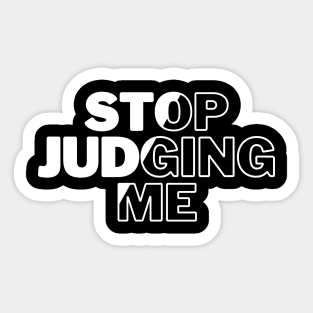 Stop Judging Me Sticker